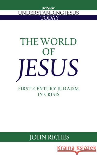 The World of Jesus: First-Century Judaism in Crisis Riches, John 9780521386760 Cambridge University Press
