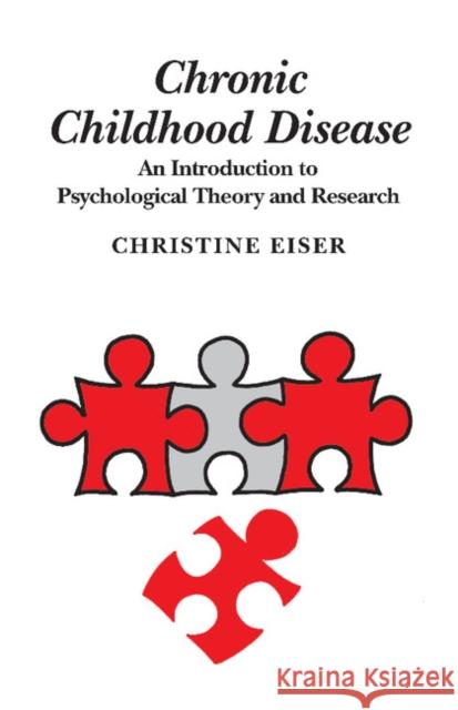 Chronic Childhood Disease: An Introduction to Psychological Theory and Research Eiser, Christine 9780521386821 Cambridge University Press