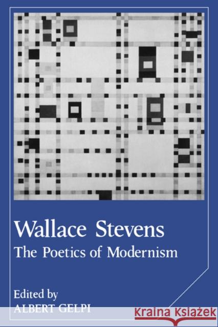 Wallace Stevens: The Poetics of Modernism Gelpi, Albert 9780521386999
