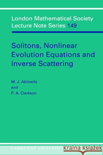 Solitons, Nonlinear Evolution Equations and Inverse Scattering Mark J. Ablowitz M. A. Ablowitz P. A. Clarkson 9780521387309 Cambridge University Press