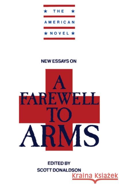 New Essays on a Farewell to Arms Donaldson, Scott 9780521387323 Cambridge University Press