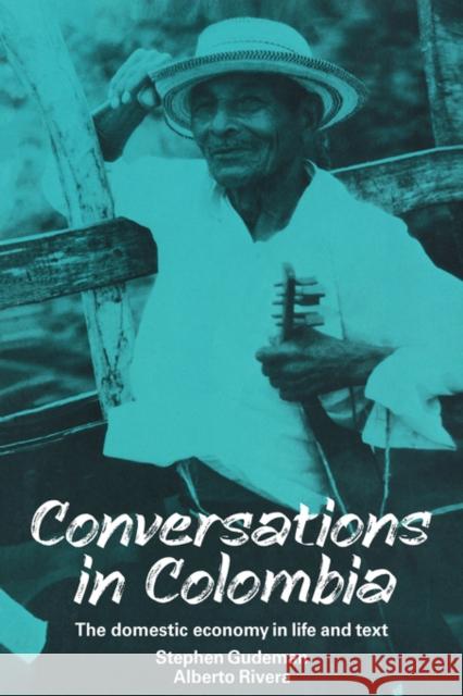 Conversations in Colombia: The Domestic Economy in Life and Text Gudeman, Stephen 9780521387453