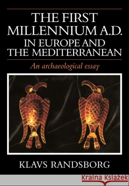 The First Millennium Ad in Europe and the Mediterranean: An Archaeological Essay Randsborg, Klavs 9780521387873 Cambridge University Press