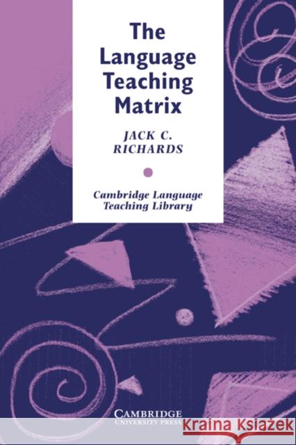 The Language Teaching Matrix Jack C. Richards Michael Swan Jonathan C. Hull 9780521387941 Cambridge University Press