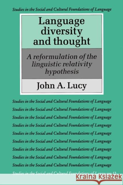 Language Diversity and Thought: A Reformulation of the Linguistic Relativity Hypothesis Lucy, John A. 9780521387972