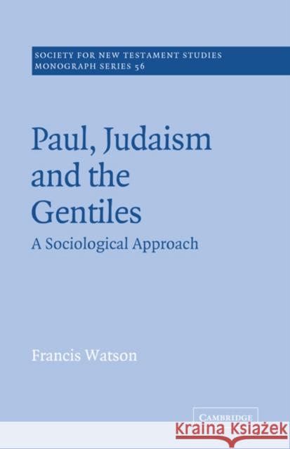 Paul, Judaism, and the Gentiles: A Sociological Approach Watson, Francis 9780521388078 Cambridge University Press