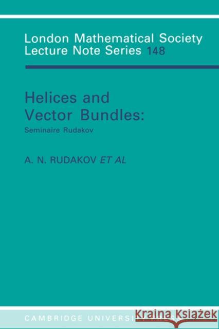 Helices and Vector Bundles: Seminaire Rudakov Rudakov, A. N. 9780521388115 Cambridge University Press