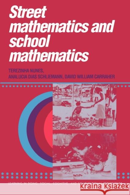 Street Mathematics and School Mathematics Terezinha Nunes Analucia Dias Schliemann David William Carraher 9780521388139