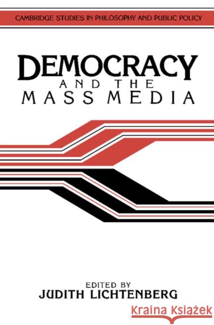 Democracy and the Mass Media: A Collection of Essays Lichtenberg, Judith 9780521388177 Cambridge University Press