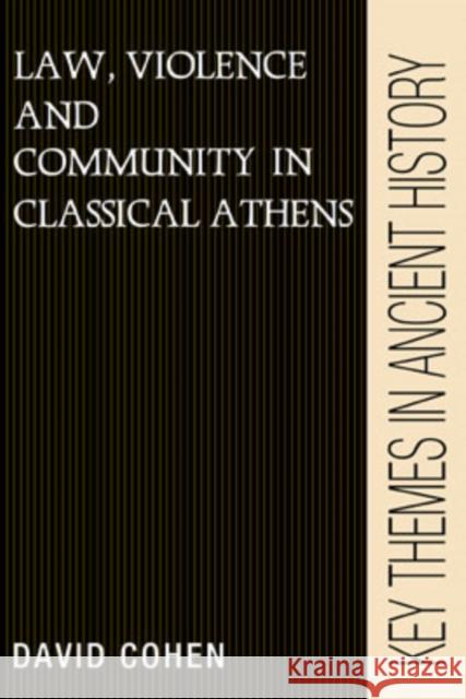Law, Violence, and Community in Classical Athens David Cohen P. A. Cartledge P. D. a. Garnsey 9780521388375 Cambridge University Press
