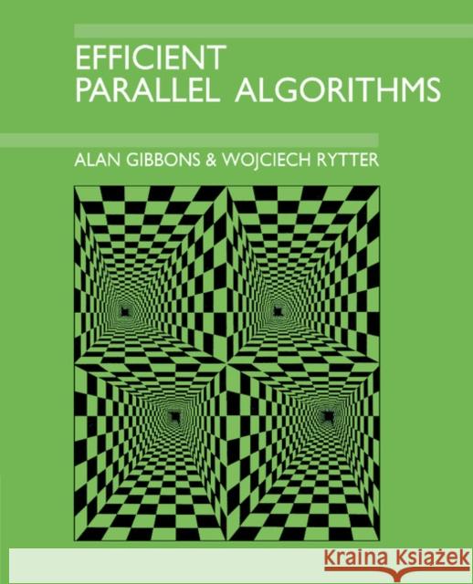 Efficient Parallel Algorithms Alan Gibbons Wojciech Rytter 9780521388412 