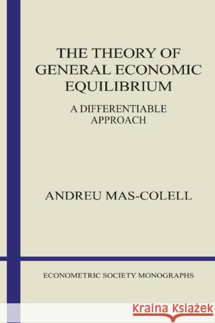 The Theory of General Economic Equilibrium: A Differentiable Approach Mas-Colell, Andreu 9780521388702 Cambridge University Press