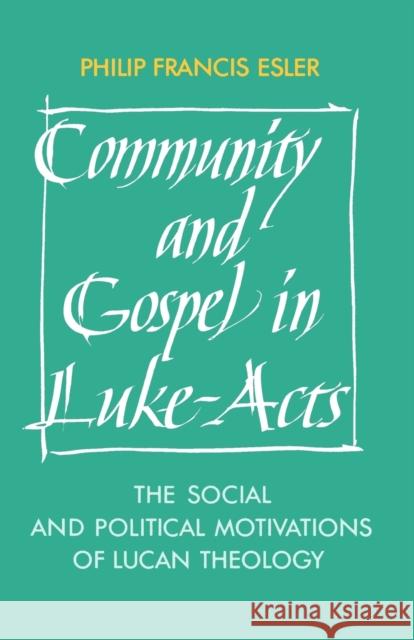 Community and Gospel in Luke-Acts: The Social and Political Motivations of Lucan Theology Esler, Philip Francis 9780521388733 Cambridge University Press
