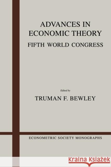 Advances in Economic Theory: Fifth World Congress Bewley, Truman Fassett 9780521389259 Cambridge University Press