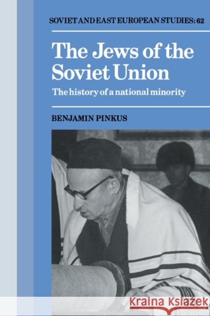 The Jews of the Soviet Union: The History of a National Minority Pinkus, Benjamin 9780521389266