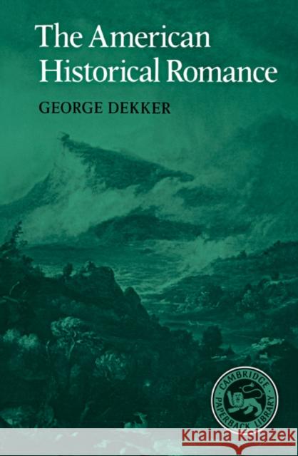 The American Historical Romance George Dekker Albert Gelpi Ross Posnock 9780521389372 Cambridge University Press