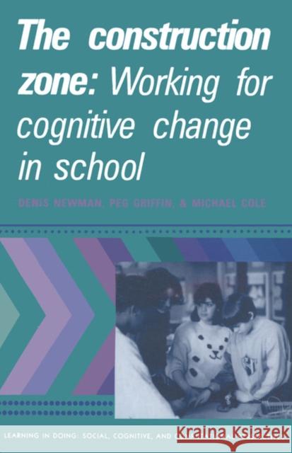 The Construction Zone: Working for Cognitive Change in School Newman, Denis 9780521389426 Cambridge University Press