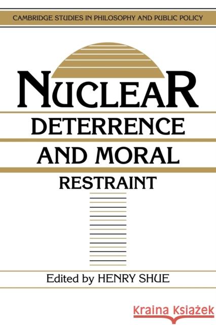 Nuclear Deterrence and Moral Restraint: Critical Choices for American Strategy Shue, Henry 9780521389679 Cambridge University Press