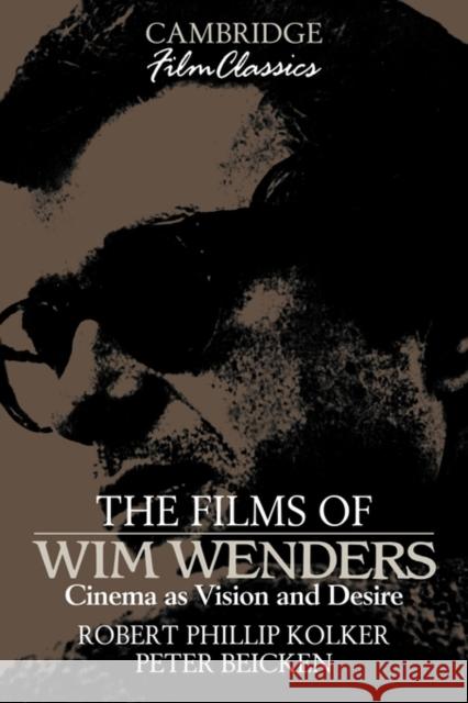 The Films of Wim Wenders: Cinema as Vision and Desire Kolker, Robert Phillip 9780521389761 Cambridge University Press