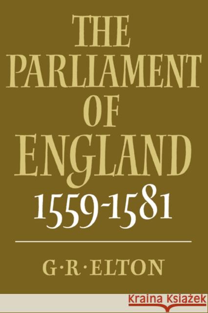 The Parliament of England, 1559-1581 Geoffrey R. Elton G. R. Elton 9780521389884
