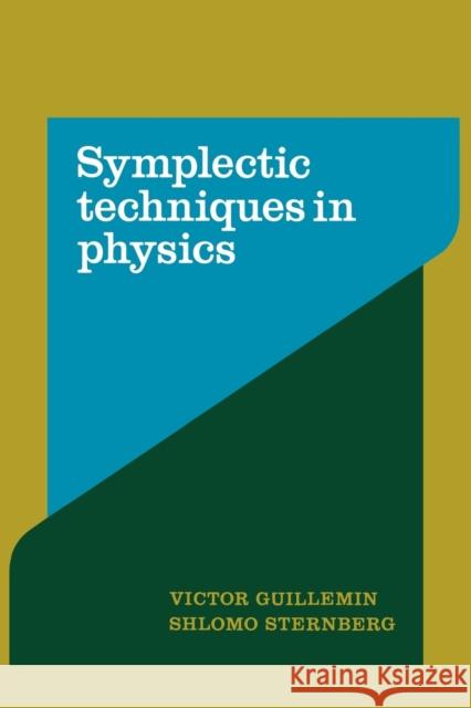 Symplectic Techniques in Physics Victor W. Guillemin Shlomo Sternberg 9780521389907