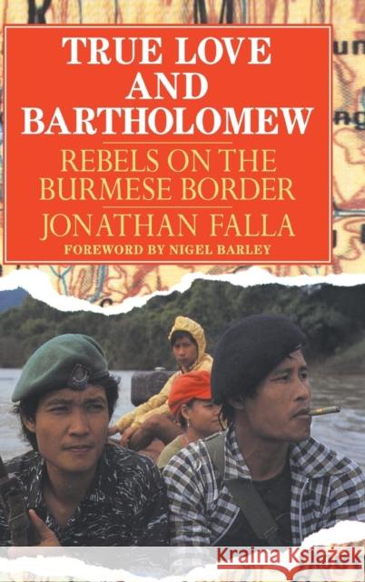 True Love and Bartholomew: Rebels on the Burmese Border Jonathan Falla 9780521390194