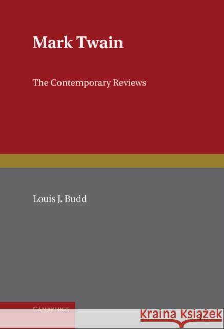 Mark Twain: The Contemporary Reviews Budd, Louis 9780521390248 CAMBRIDGE UNIVERSITY PRESS