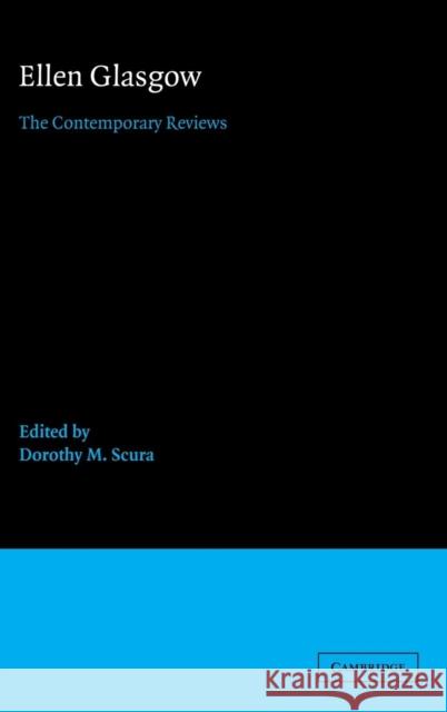 Ellen Glasgow: The Contemporary Reviews Scura, Dorothy M. 9780521390408