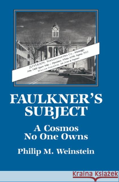 Faulkner's Subject: A Cosmos No One Owns Philip M. Weinstein (Swarthmore College, Pennsylvania) 9780521390477