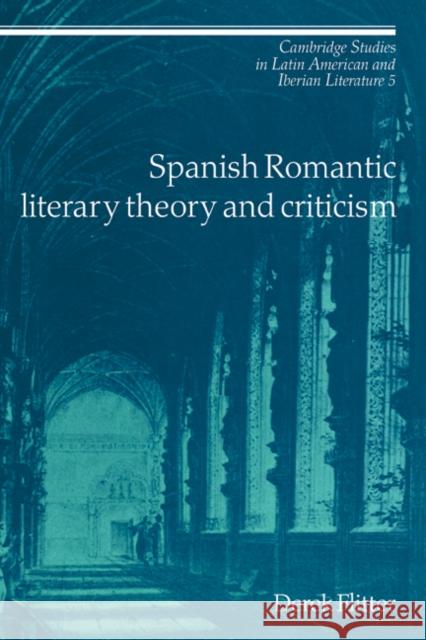 Spanish Romantic Literary Theory and Criticism Derek Flitter 9780521390682