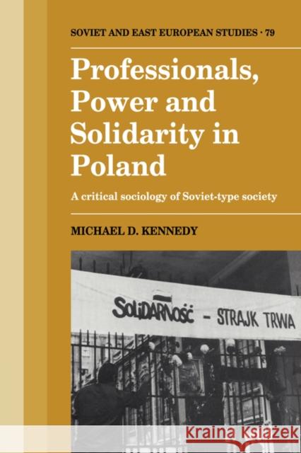 Professionals, Power and Solidarity in Poland: A Critical Sociology of Soviet-Type Society Kennedy, Michael D. 9780521390835