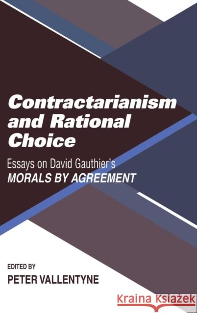 Contractarianism and Rational Choice: Essays on David Gauthier's Morals by Agreement Vallentyne, Peter 9780521391344