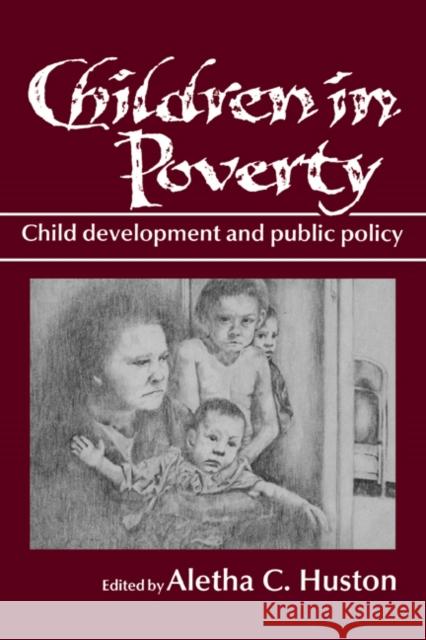 Children in Poverty: Child Development and Public Policy Aletha C. Huston (University of Kansas) 9780521391627 Cambridge University Press