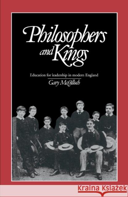 Philosophers and Kings: Education for Leadership in Modern England McCulloch, Gary 9780521391757 Cambridge University Press