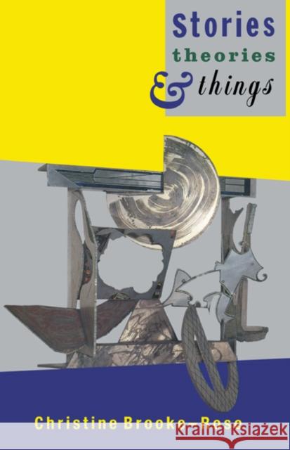 Stories, Theories and Things Christine Brooke-Rose 9780521391818 Cambridge University Press