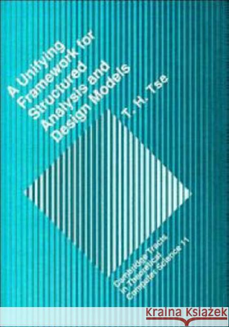 A Unifying Framework for Structured Analysis and Design Models Tse, T. H. 9780521391962 CAMBRIDGE UNIVERSITY PRESS