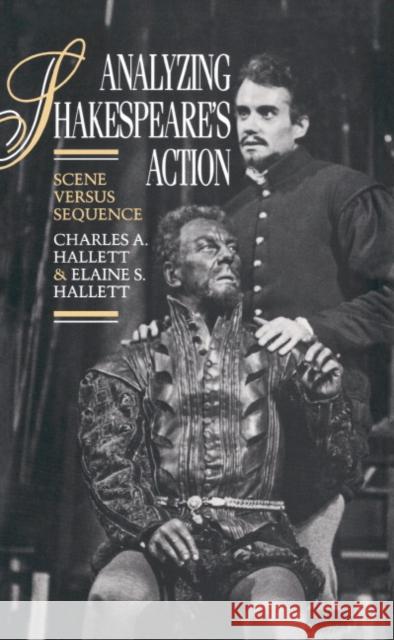 Analyzing Shakespeare's Action: Scene Versus Sequence Hallett, Charles a. 9780521392037 Cambridge University Press