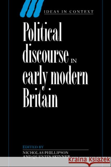 Political Discourse in Early Modern Britain Nicholas Phillipson Quentin Skinner James Tully 9780521392426