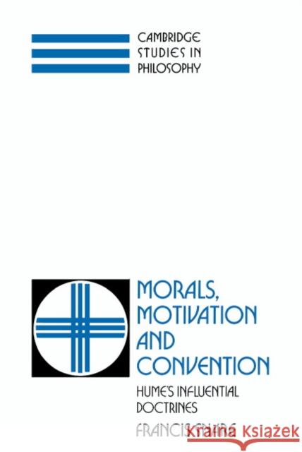 Morals, Motivation, and Convention: Hume's Influential Doctrines Francis Snare (University of Sydney) 9780521392617