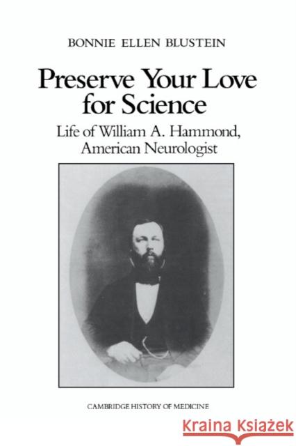 Preserve Your Love for Science: Life of William a Hammond, American Neurologist Blustein, Bonnie Ellen 9780521392624 Cambridge University Press