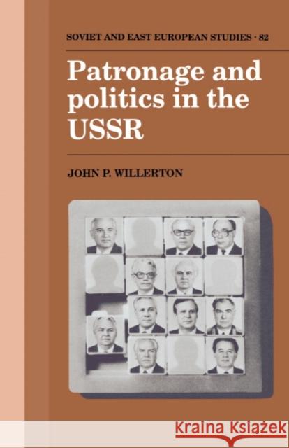 Patronage and Politics in the USSR John P. Willerton 9780521392884 Cambridge University Press