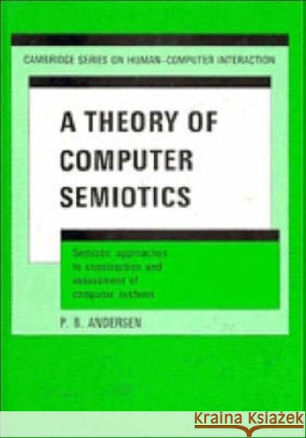 A Theory of Computer Semiotics Andersen, Peter Bøgh 9780521393362 Cambridge University Press