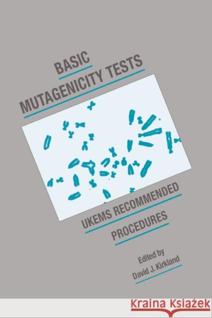 Basic Mutagenicity Tests: Ukems Recommended Procedures Kirkland, David J. 9780521393478 Cambridge University Press