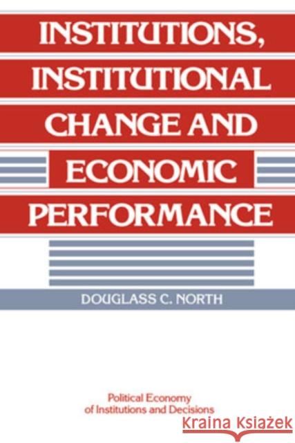Institutions, Institutional Change and Economic Performance Douglass C. North (Washington University, St Louis) 9780521394161
