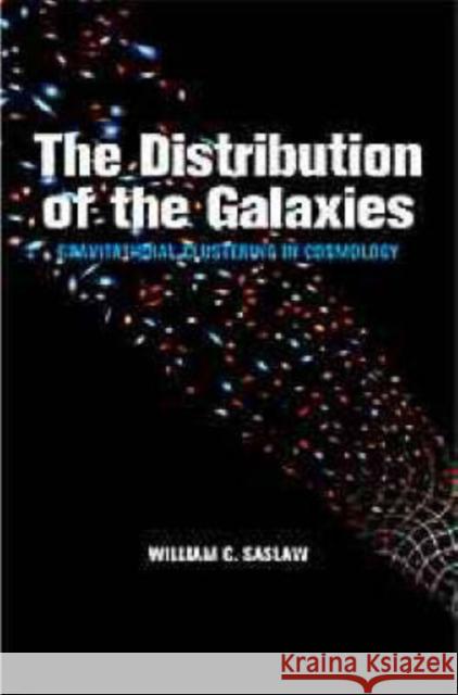 The Distribution of the Galaxies: Gravitational Clustering in Cosmology Saslaw, William C. 9780521394260 Cambridge University Press