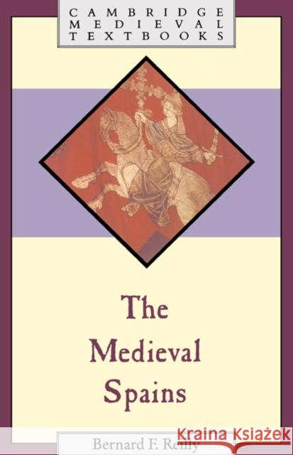 The Medieval Spains Bernard F. Reilly (Villanova University, Pennsylvania) 9780521394369 Cambridge University Press