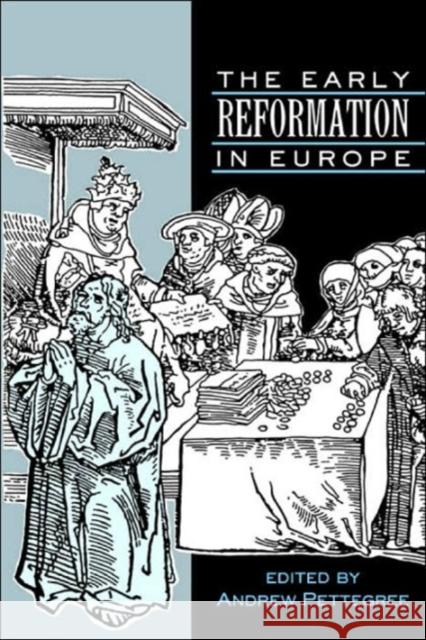 The Early Reformation in Europe Andrew Pettegree Andrew Pettegree 9780521394543 Cambridge University Press