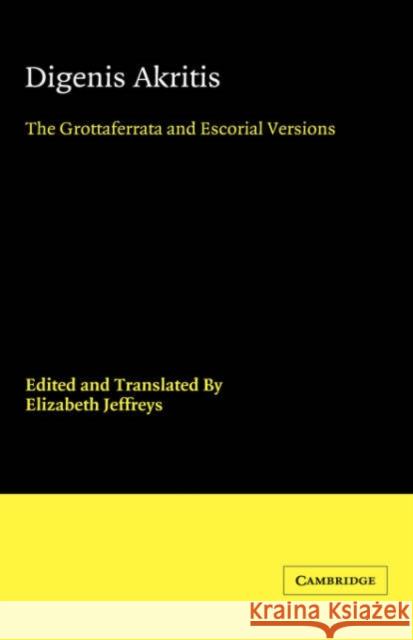 Digenis Akritis: The Grottaferrata and Escorial Versions Jeffreys, Elizabeth 9780521394727 Cambridge University Press