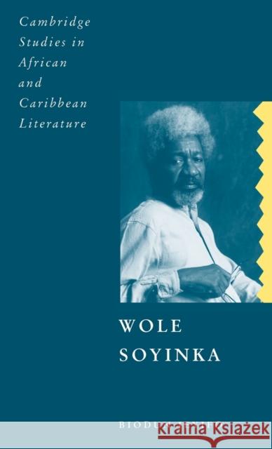 Wole Soyinka: Politics, Poetics, and Postcolonialism Jeyifo, Biodun 9780521394864 Cambridge University Press