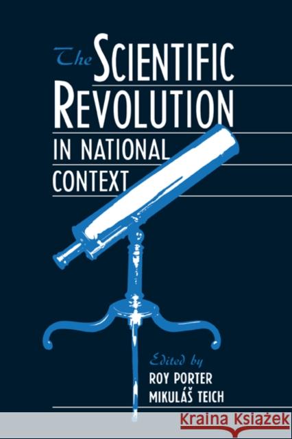 The Scientific Revolution in National Context Roy Porter Mikulas Teich Roy Porter 9780521395106 Cambridge University Press